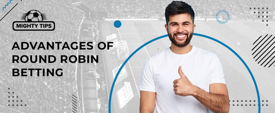 Advantages of Round Robin Betting