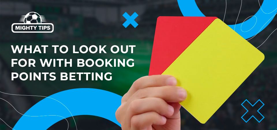 What to look out for with booking points betting