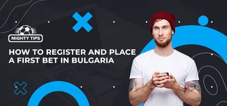 How to sign up, verify & place your first bet with a Bulgaria bookmaker