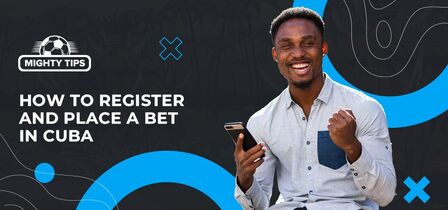 How to sign up, verify & place your first bet with bookmakers Cuba