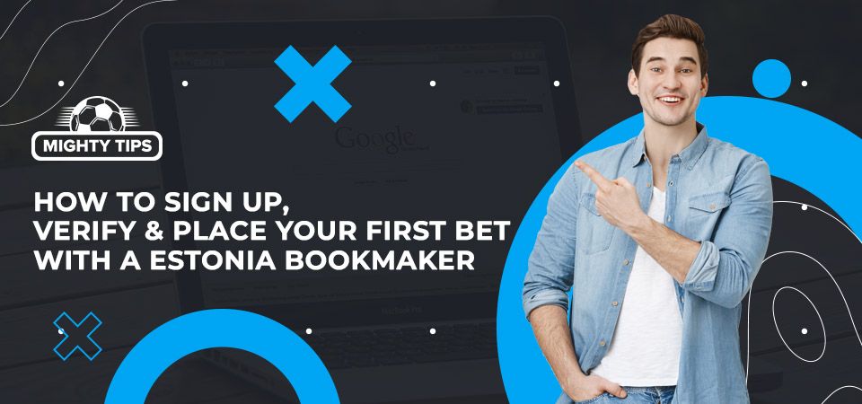 How to sign up, verify & place your first bet with an Estonia bookmaker