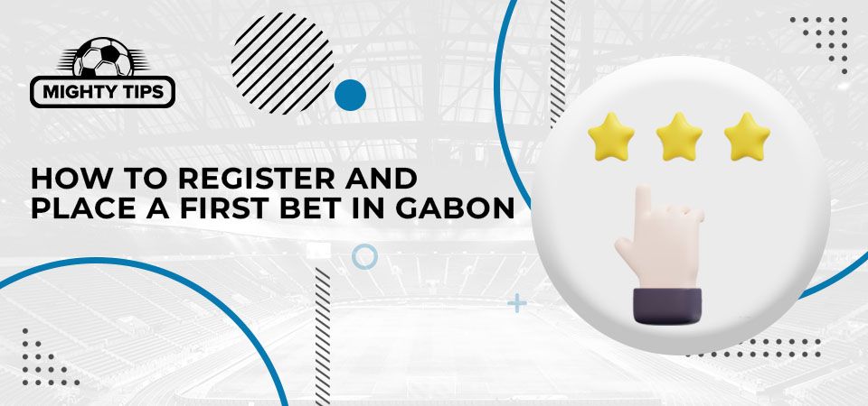 How to sign up, verify & place your first bet with a Gabon bookmaker