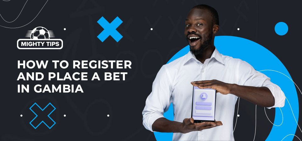 How to register, verify your account & place your first bet with a Gambia bookmaker