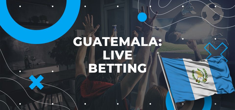 Live betting in Guatemala