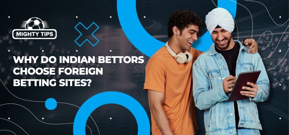 Image about Why do Indian bettors choose foreign betting sites?