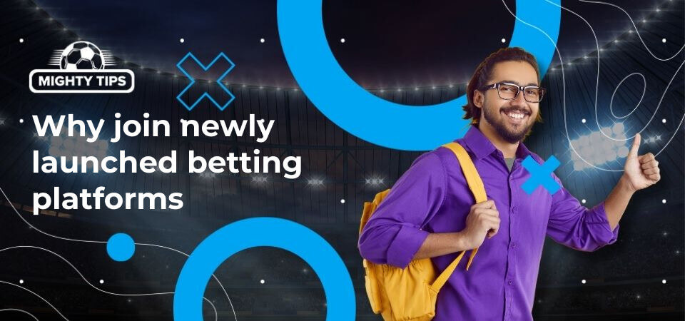 Graphic for the block why join newly launched betting sites