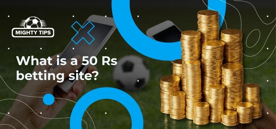 What is a 50 Rs betting site