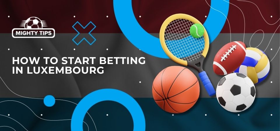 Pic about How to start betting in Luxembourg?