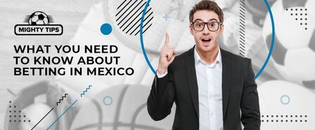 things to know about betting in mexico
