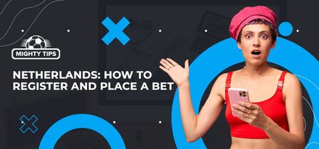 How to sign up, verify the account & place your first bet with a Netherlands bookmaker
