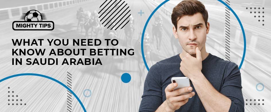 things to know about saudi arabia betting