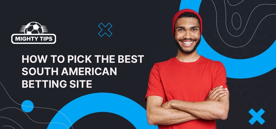 The illustration how to pick the best South American betting site
