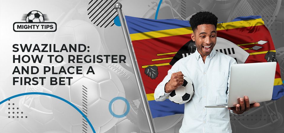 How to sign up, verify & place your first bet with a Swaziland bookmaker