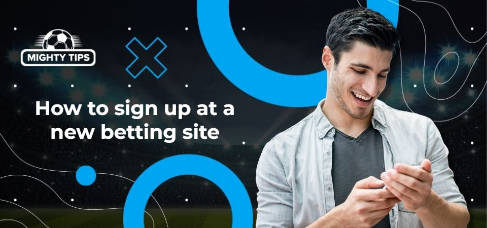 Graphics for block 'How to sign up at a new betting site'