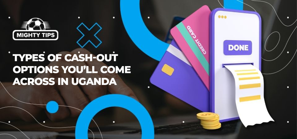 Pic about Types of cash-out options you'll come across in Uganda