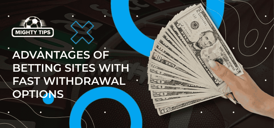 Graphics for advantages of betting sites with fast withdrawal options