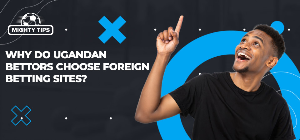 Image about Why do Ugandan bettors choose foreign betting sites?