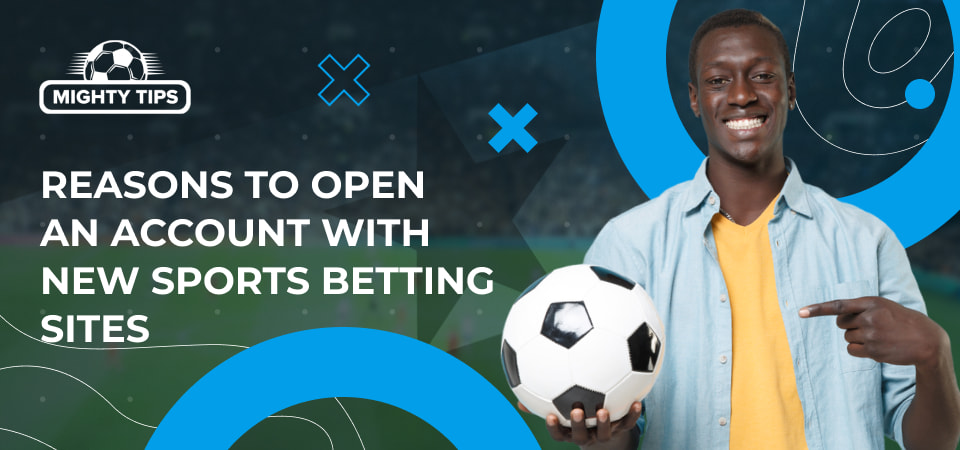 Graphics for section Reasons to open an account with new sports betting sites