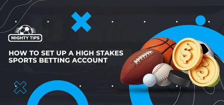 How to Set Up a High Stakes Sports Betting Account