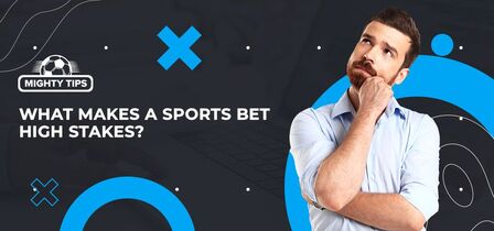 What Makes a Sports Bet High Stakes?