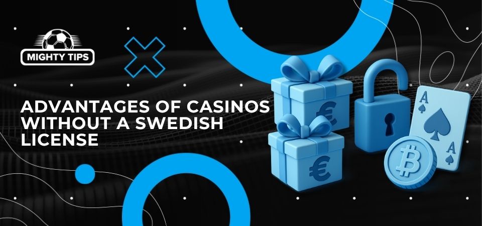Graphics for block 'Advantages of casinos without a Swedish license'