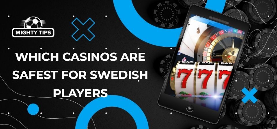 Graphics for block 'Which casinos are safest for Swedish players'