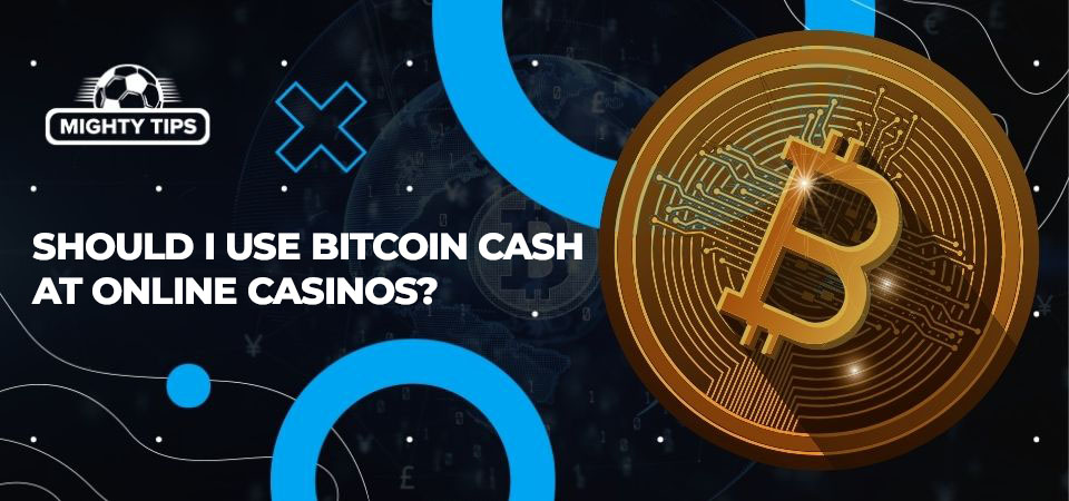 Image about Should I use Bitcoin Cash at online casinos?