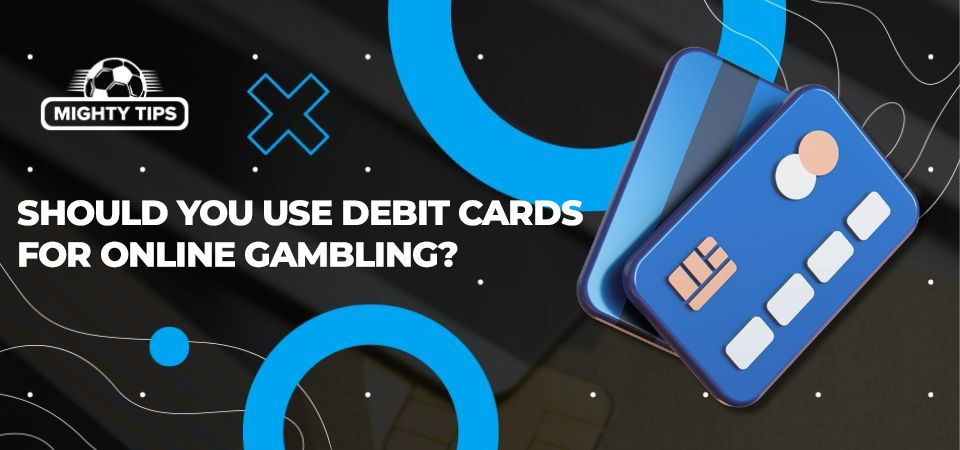 Image about Should you use debit cards for online gambling?