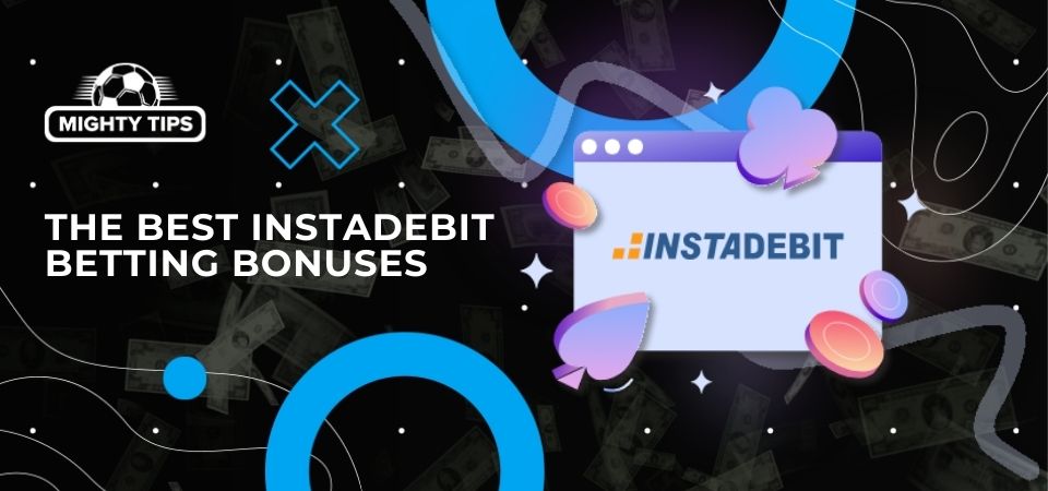 Graphics for section The best INSTADEBIT betting bonuses