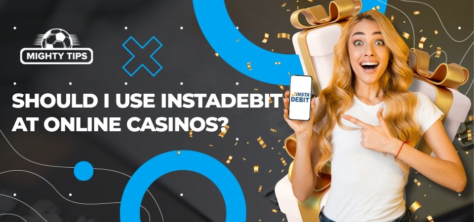 Image about Should I use Instadebit at online casinos?