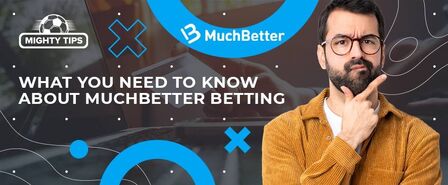 What you need to know about MuchBetter betting