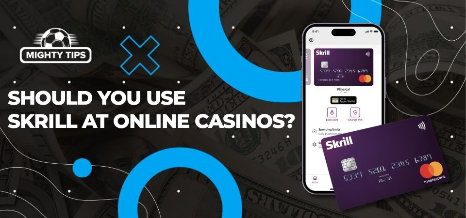 Image about Should you use Skrill at online casinos?