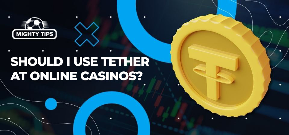 Image about Should I use Tether at online casinos?