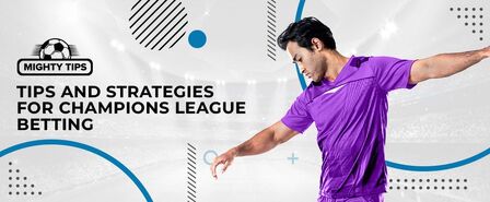 Useful Tips and Strategies for Champions League Betting