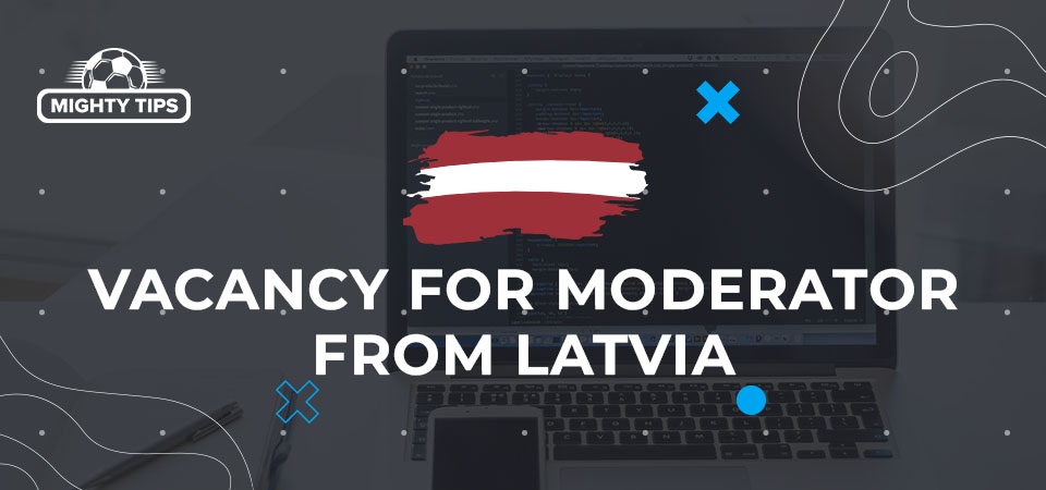 A Vacancy for Moderator from Latvia