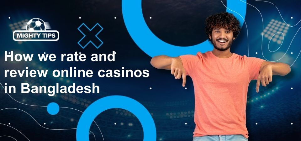 Image for how we rate and review online casinos in Bangladesh