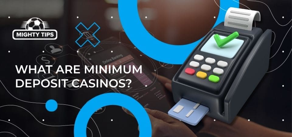 Graphics for section What are minimum deposit casinos?