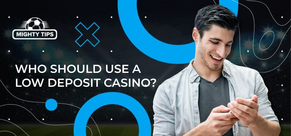 Graphics for section Who should use a low deposit casino?