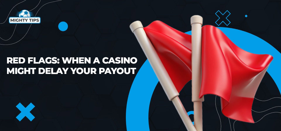 Image about Red flags: when a casino might delay your payout