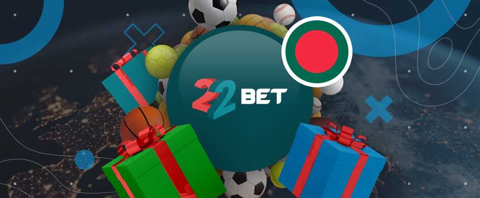 22Bet bonuses Bangladesh