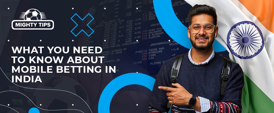 What You Need to Know About Mobile Betting In India