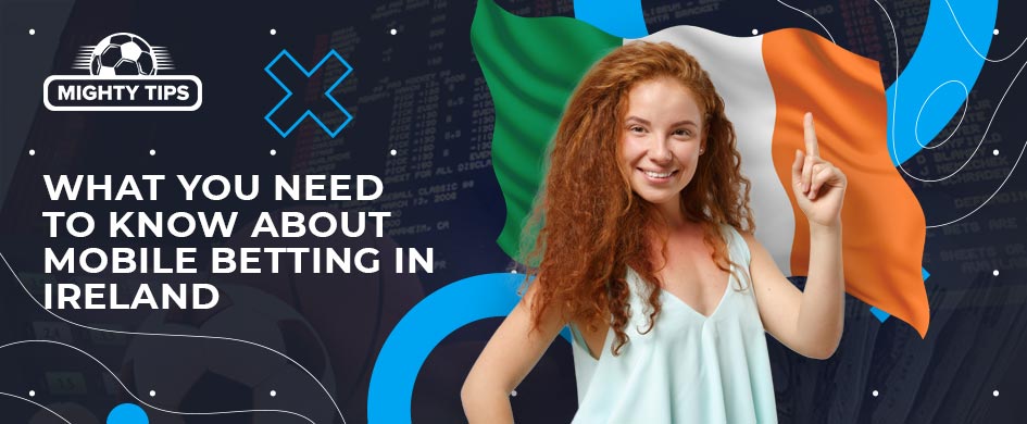What You Need to Know About Mobile Betting in Ireland?