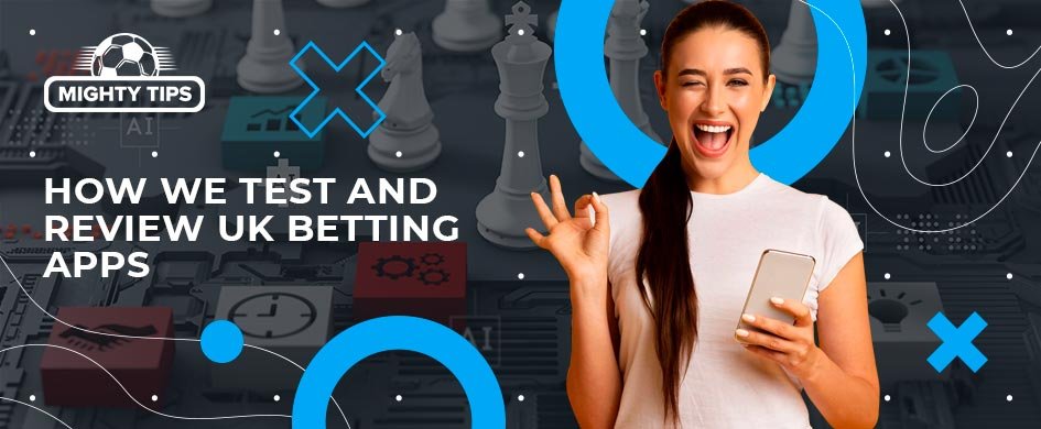 How We Test and Review UK Betting Apps