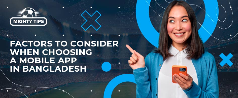 Factors to Consider when Choosing a Betting App for Bangladesh