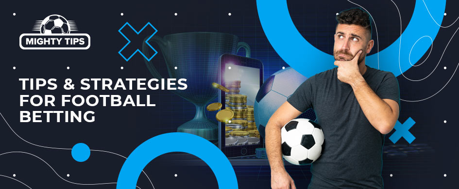 Tips and Strategies for Football Betting