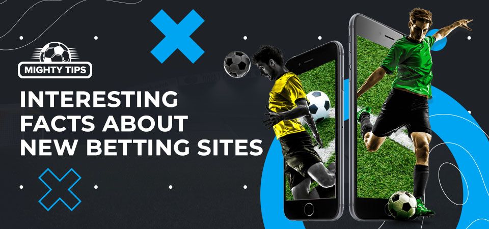 Interesting facts about New betting sites