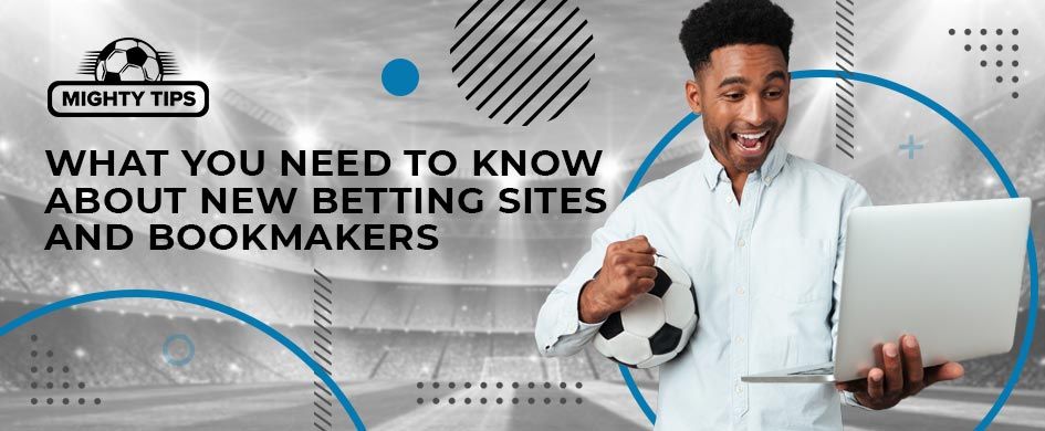 What you need to know about new betting sites