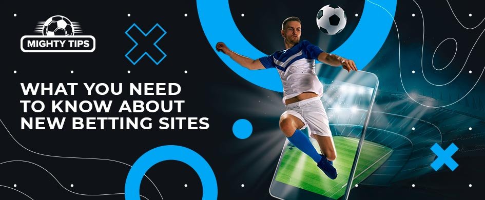 what you need to know about new betting sites