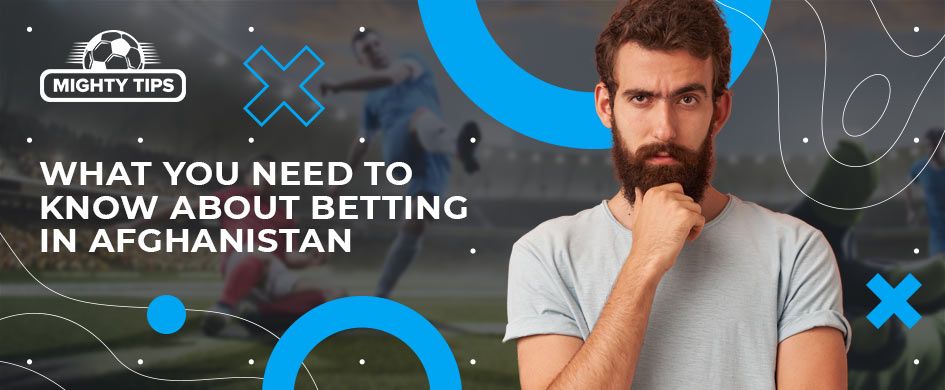 what you need to know about betting in Afghanistan