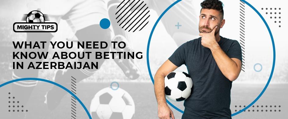 what you need to know, betting azerbaijan